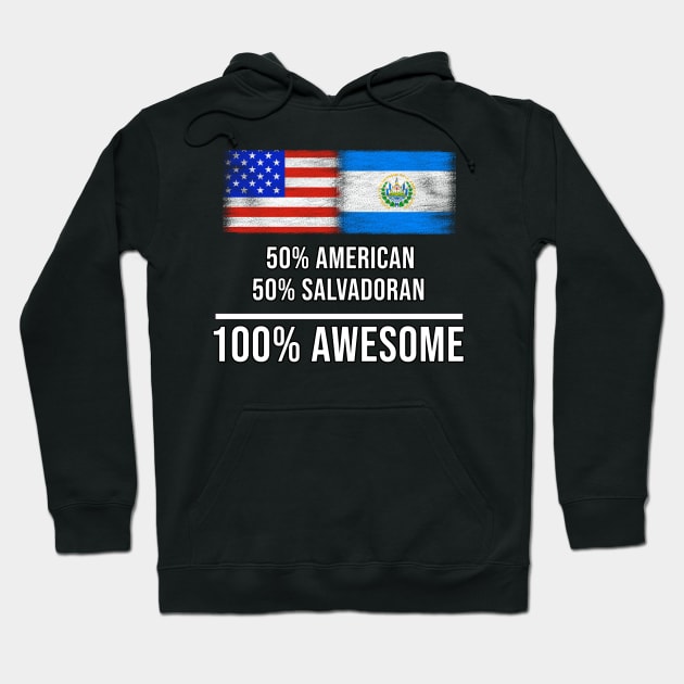 50% American 50% Salvadoran 100% Awesome - Gift for Salvadoran Heritage From El Salvador Hoodie by Country Flags